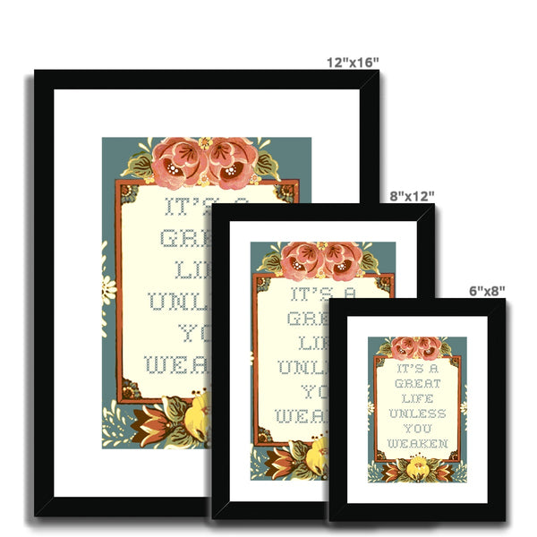 It's a Great Life Unless You Weaken Framed & Mounted Print