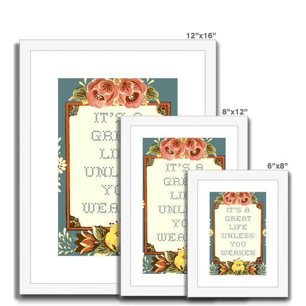 It's a Great Life Unless You Weaken Framed & Mounted Print