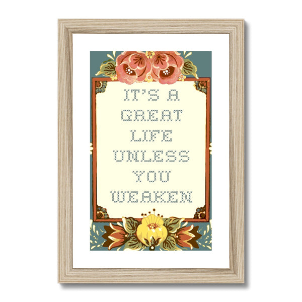 It's a Great Life Unless You Weaken Framed & Mounted Print