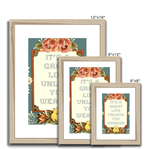 It's a Great Life Unless You Weaken Framed & Mounted Print