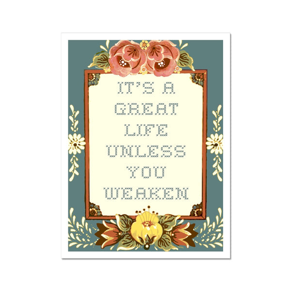 It's a Great Life Unless You Weaken Hahnemühle German Etching Print
