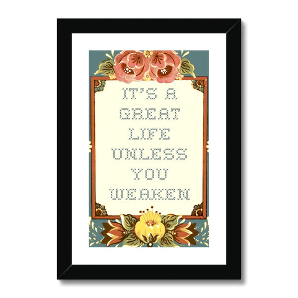 It's a Great Life Unless You Weaken Framed & Mounted Print